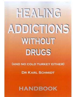 Healing Addictions without Drugs - Dr Karl Schmidt