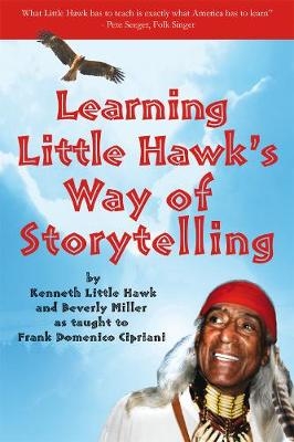 Learning Little Hawk's Way of Storytelling - Frank Domenico Cipriani, Kenneth Little Hawk, Beverly Miller