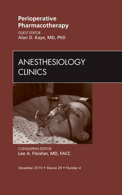 Perioperative Pharmacotherapy, An Issue of Anesthesiology Clinics - Alan David Kaye