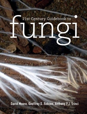 21st Century Guidebook to Fungi with CD - David Moore, Geoffrey D. Robson, Anthony P. J. Trinci