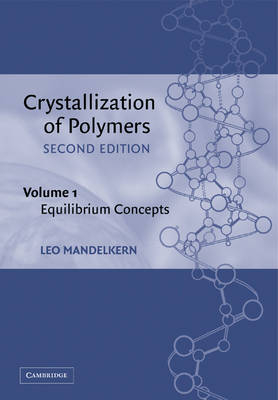 Crystallization of Polymers: Volume 1, Equilibrium Concepts - Leo Mandelkern