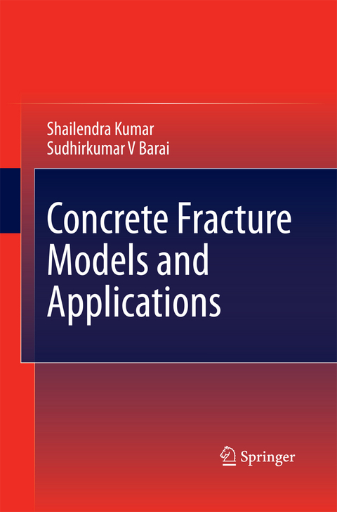 Concrete Fracture Models and Applications - Shailendra Kumar, Sudhirkumar V Barai