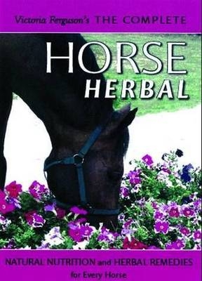 Victoria Ferguson's The Complete Horse Herbal - Victoria Ferguson