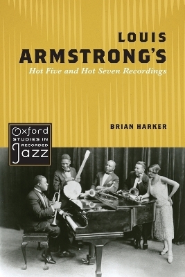 Louis Armstrong's Hot Five and Hot Seven Recordings - Brian Harker