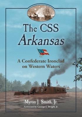 The CSS Arkansas - Myron J. Smith  Jr.