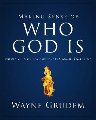 Making Sense of Who God Is - Wayne A. Grudem