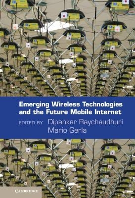 Emerging Wireless Technologies and the Future Mobile Internet - 