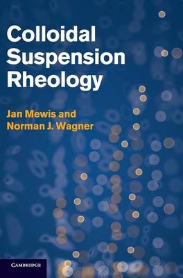 Colloidal Suspension Rheology - Jan Mewis, Norman J. Wagner