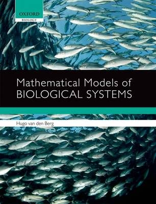 Mathematical Models of Biological Systems - Hugo van den Berg