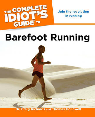 The Complete Idiot's Guide To Barefoot Running - Craig Richards, Thomas Hollowell