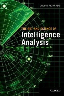 The Art and Science of Intelligence Analysis - Julian Richards