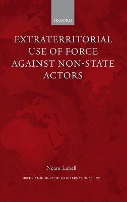 Extraterritorial Use of Force Against Non-State Actors - Noam Lubell