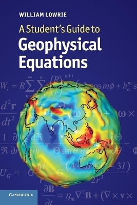 A Student's Guide to Geophysical Equations - William Lowrie