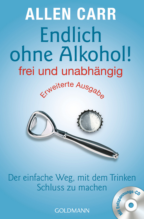 Endlich ohne Alkohol! frei und unabhängig - Allen Carr