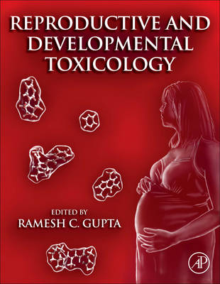 Reproductive and Developmental Toxicology - Ramesh C Gupta