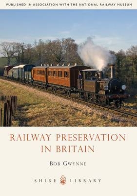 Railway Preservation in Britain - Bob Gwynne