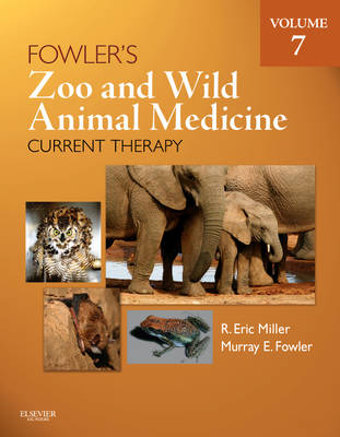 Fowler's Zoo and Wild Animal Medicine Current Therapy, Volume 7 - R. Eric Miller, Murray E. Fowler