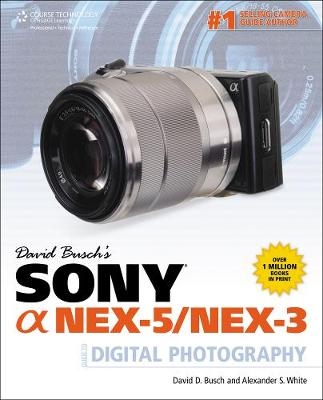 David Busch's Sony Alpha NEX-5/NEX-3 Guide to Digital Photography - David Busch