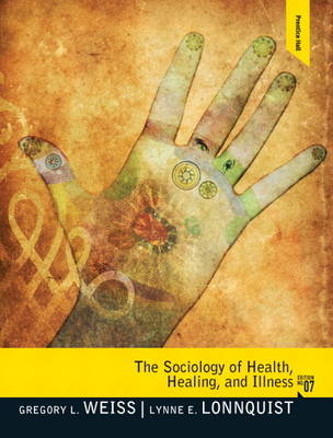 The Sociology of Health, Healing, and Illness - Gregory L. Weiss, Lynne E. Lonnquist