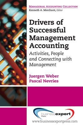 Drivers of Successful Management Accounting: Activities, People and Connecting with Management - Jürgen Weber, Pascal Nevries