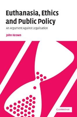 Euthanasia, Ethics and Public Policy - John Keown