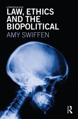 Law, Ethics and the Biopolitical - Amy Swiffen