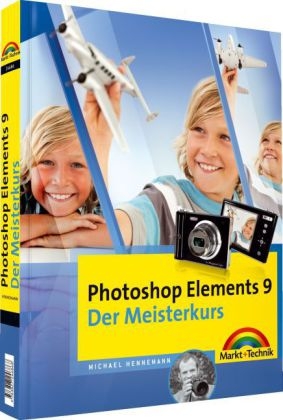 Photoshop Elements 9 - Der Meisterkurs - Michael Hennemann