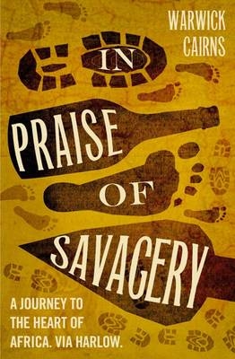 In Praise of Savagery - Warwick Cairns