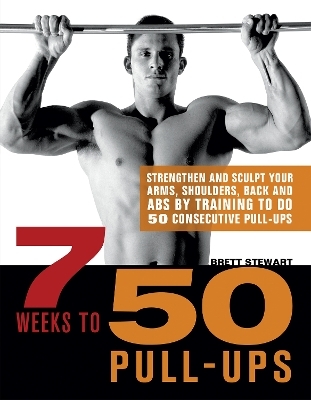 7 Weeks to 50 Pull-Ups - Brett Stewart