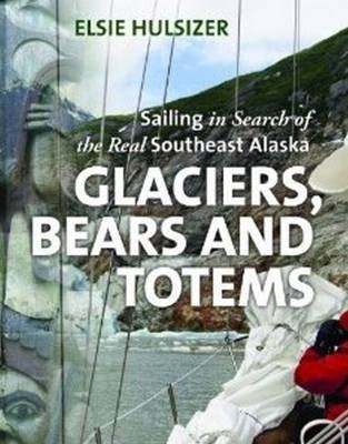 Glaciers, Bears and Totems - Elsie Hulsizer