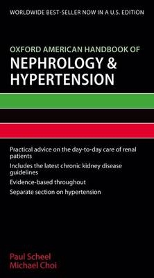 Oxford American Handbook of Nephrology and Hypertension - Paul Scheel, Michael Choi