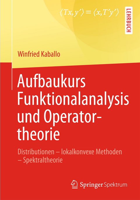 Aufbaukurs Funktionalanalysis und Operatortheorie - Winfried Kaballo