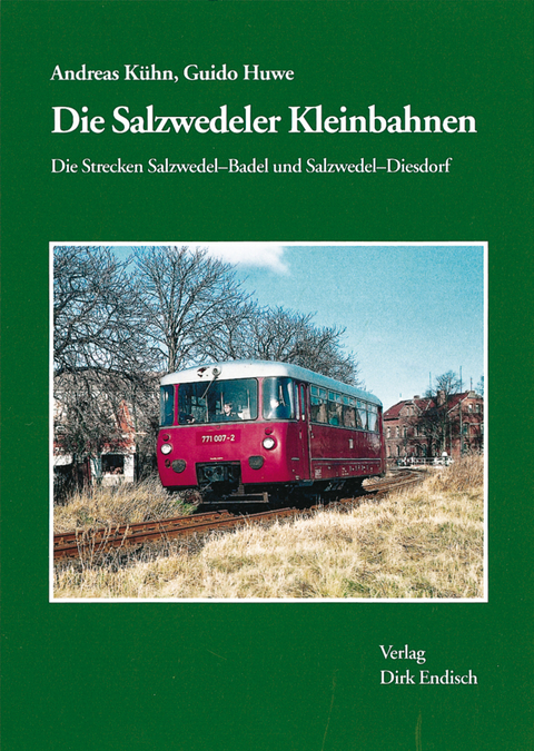 Die Salzwedeler Kleinbahnen - Andreas Kühn, Guido Huwe