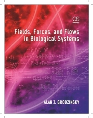 Fields, Forces, and Flows in Biological Systems - Alan J Grodzinsky