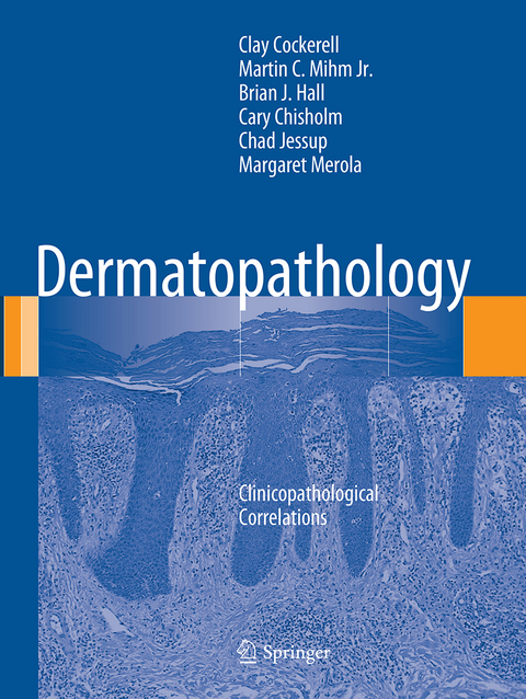 Dermatopathology - Clay Cockerell, Martin C. Mihm Jr., Brian J. Hall, Cary Chisholm, Chad Jessup