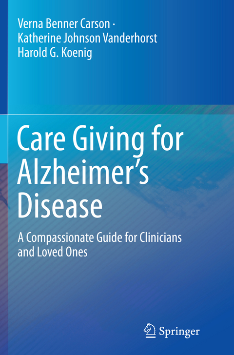 Care Giving for Alzheimer’s Disease - Verna Benner Carson, Katherine Johnson Vanderhorst, Harold G. Koenig