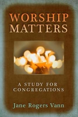 Worship Matters - Jane Rogers Vann