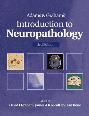 Adams & Graham's Introduction to Neuropathology 3Ed - J.A.R. Nicoll, Ian Bone, David Graham