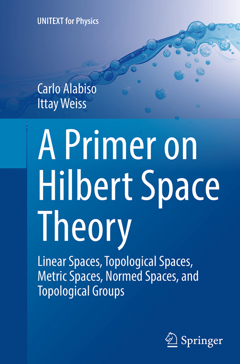 A Primer on Hilbert Space Theory - Carlo Alabiso, Ittay Weiss