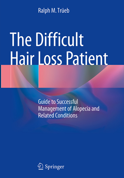 The Difficult Hair Loss Patient - Ralph M. Trüeb