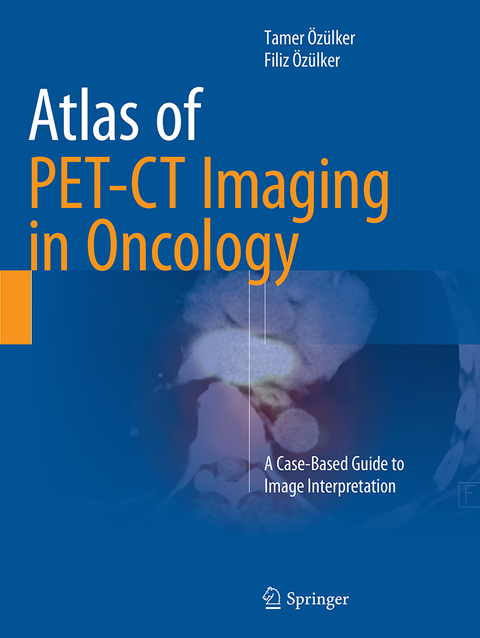 Atlas of PET-CT Imaging in Oncology - Tamer Özülker, Filiz Özülker