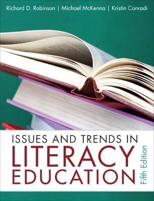 Issues and Trends in Literacy Education - Richard Robinson, Michael McKenna, Kristin Conradi