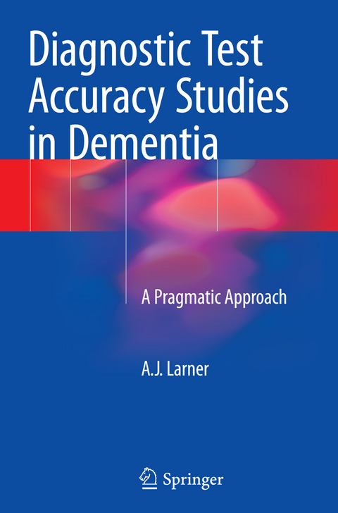 Diagnostic Test Accuracy Studies in Dementia - A.J. Larner