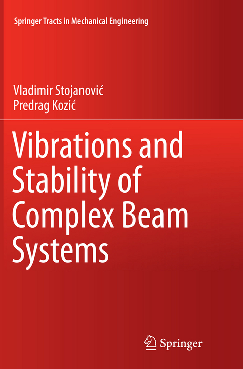 Vibrations and Stability of Complex Beam Systems - Vladimir Stojanović, Predrag Kozić