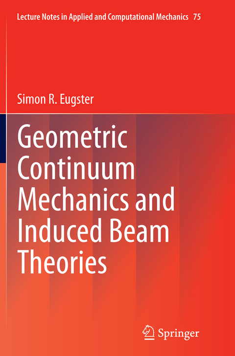 Geometric Continuum Mechanics and Induced Beam Theories - Simon R. Eugster