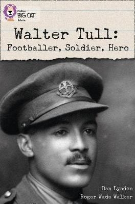 Walter Tull: Footballer, Soldier, Hero - Dan Lyndon