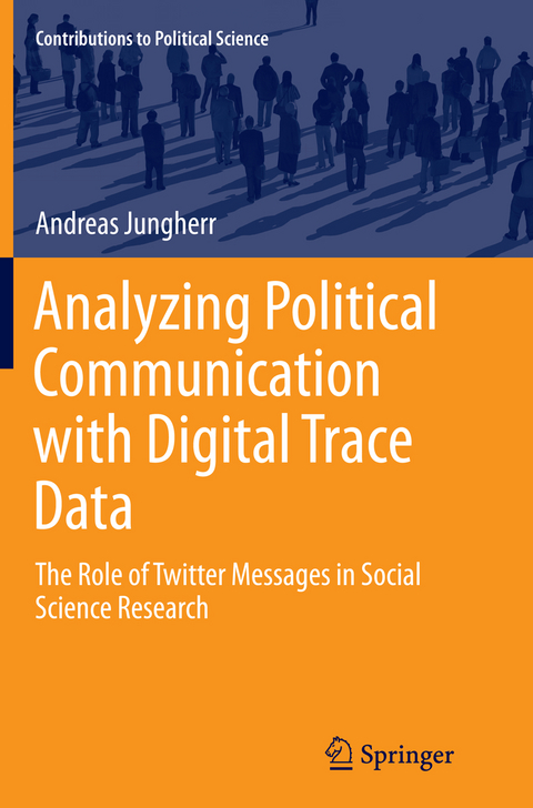 Analyzing Political Communication with Digital Trace Data - Andreas Jungherr