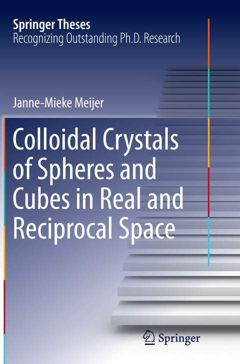 Colloidal Crystals of Spheres and Cubes in Real and Reciprocal Space - Janne-Mieke Meijer