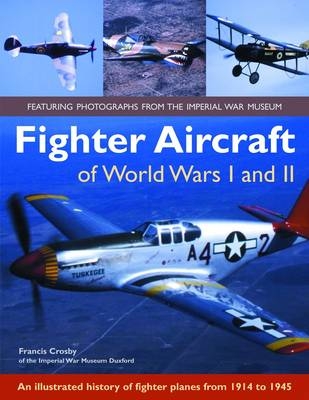 Fighter Aircraft of World Wars I & Ii - Francis Crosby