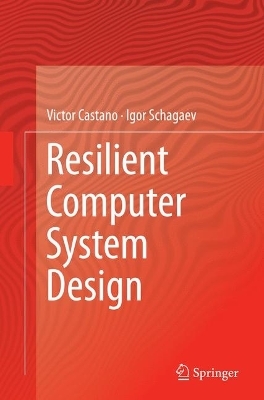 Resilient Computer System Design - Victor Castano, Igor Schagaev